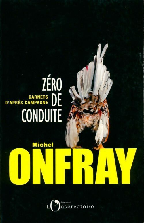 Zéro de conduite. Carnet d'après campagne - Michel Onfray -  Observatoire GF - Livre