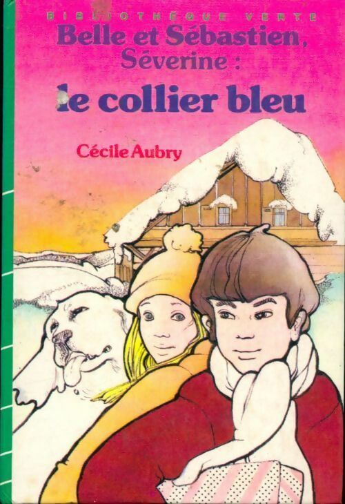 Belle et Sébastien, Séverine : Le collier bleu - Cécile Aubry -  Bibliothèque verte (3ème série) - Livre