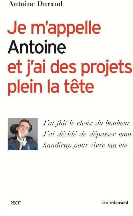 Je m'appelle Antoine et j'ai des projets plein la tête - Antoine Durand -  Carnets Nord GF - Livre