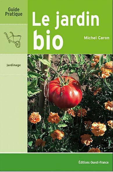 Le jardin bio - Michel Caron -  Guide pratique - Livre