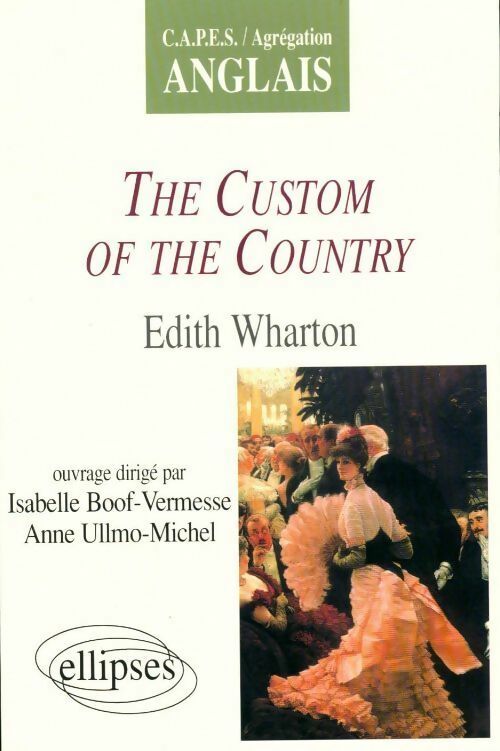 The custom of the country. Edith Wharton - Isabelle Boof-Vermesse ; Anne Ullmo-Michel -  Capes - Agrégation Anglais - Livre