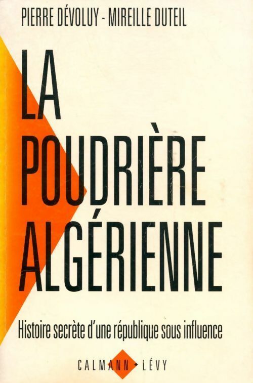 La poudrière algérienne. Histoire secrète d'une république sous influence - Pierre Dévoluy -  Calmann-Lévy GF - Livre
