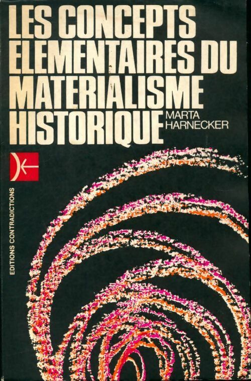 Les concepts élémentaires du matérialisme historique - Marta Harnecker -  Contradictions GF - Livre