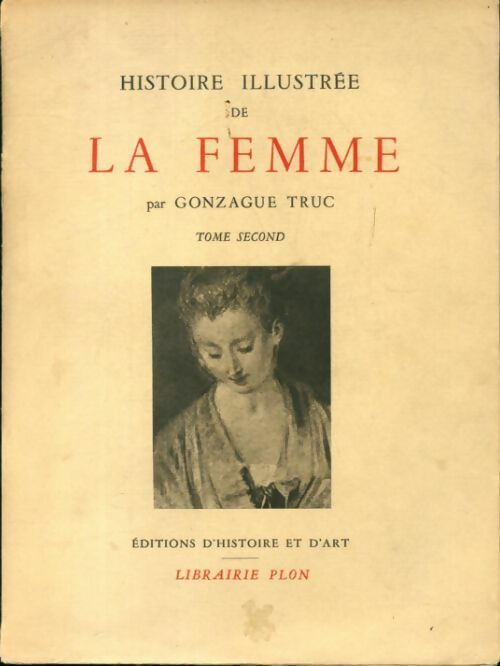 Histoire illustrée de la femme Tome II - Gonzague Truc -  Plon GF - Livre