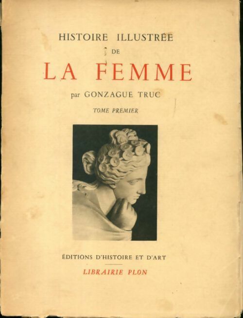 Histoire illustrée de la femme Tome I - Gonzague Truc -  Plon GF - Livre