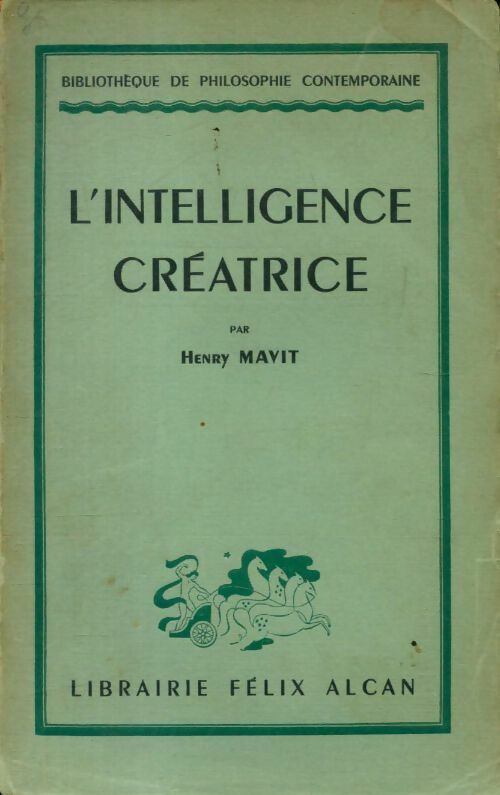 L'intelligence créatrice - Henry Mavit -  Bibliothèque de philosophie contemporaine - Livre