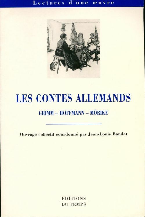 Les contes allemands : Grimm, Hoffmann, Mörike - Collectif -  Lectures d'une oeuvre - Livre