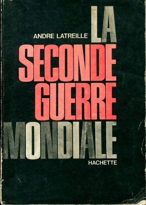 La seconde guerre mondiale - André Latreille -  Hachette GF - Livre