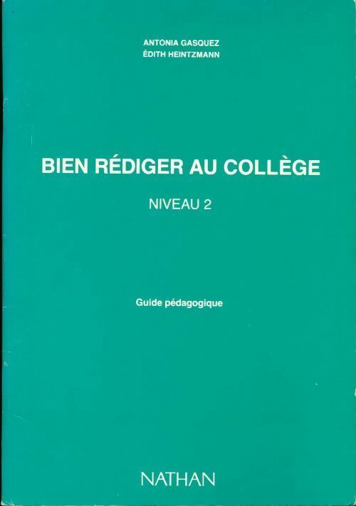 Bien rédiger au collège 4e-3e niveau 2. Guide pédagogique - Antonia Gasquez ; Edith Heintzmann -  Nathan GF - Livre