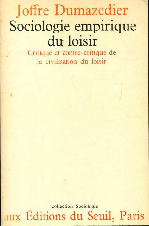 Sociologie empirique du loisir : Critique et contre-critique de la civilisation du loisir - Joffre Dumazedier -  Sociologie - Livre