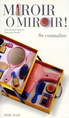 Miroir ô miroir ! Se connaître - Jean-Jacques Barrère ; Christian Roche -  Philo - Livre