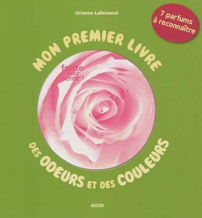 Mon premier livre des odeurs et des couleurs - Orianne Lallemand -  Mon premier livre - Livre