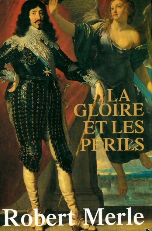 Fortune de France Tome XI : La gloire et les périls - Robert Merle -  France Loisirs GF - Livre