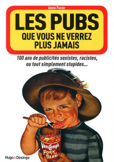 Les pubs que vous ne verrez plus jamais - Annie Pastor -  Hugo Desinge - Livre