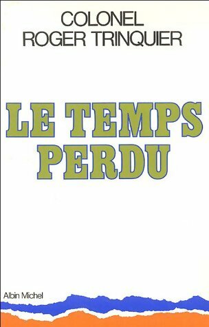 Le temps perdu - Roger Trinquier -  Albin Michel GF - Livre