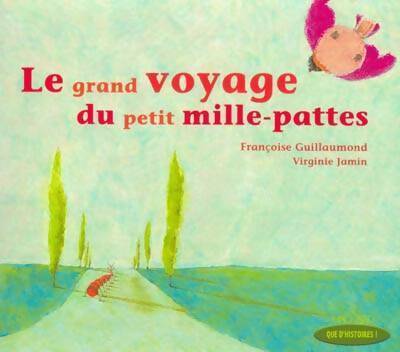 Le grand voyage du petit mille-pattes - Françoise Guillaumond -  Que d'Histoires ! - Livre