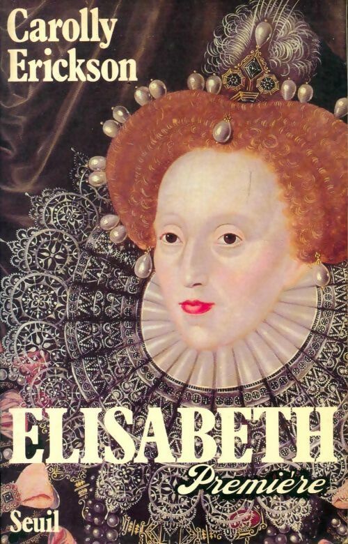 Élisabeth première - Carolly Erickson -  Seuil GF - Livre