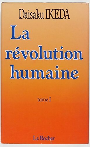 La révolution humaine Tome I - Daisaku Ikeda -  Rocher GF - Livre