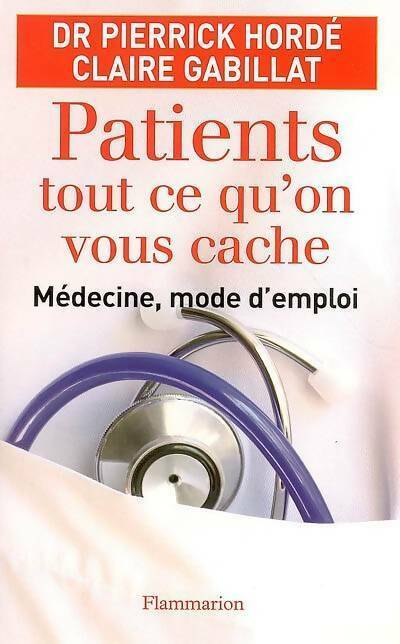 Patients tout ce qu'on vous cache. Médecine, mode d'emploi - Claire Gabillat -  Flammarion GF - Livre