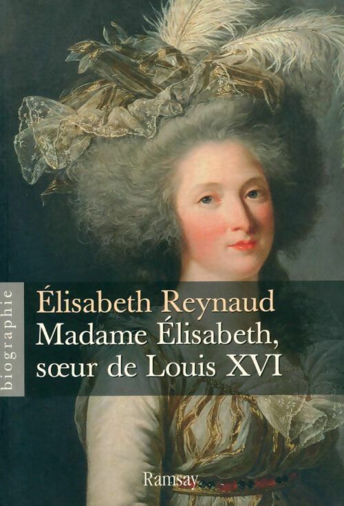Madame Elisabeth, soeur de Louis XVI - Elisabeth Reynaud -  Biographie - Livre