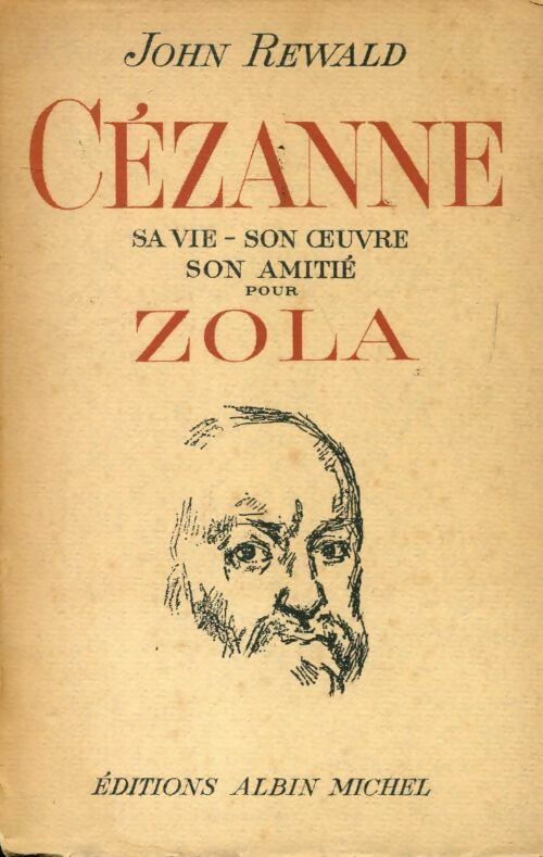 Cézanne. Sa vie son oeuvre son amitié pour Zola - John Rewald -  Albin Michel GF - Livre