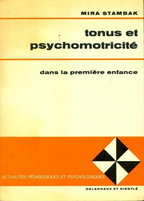 Tonus et psychomotricité dans la première enfance - Mira Stambak -  Actualités pédagogiques et psychologiques - Livre