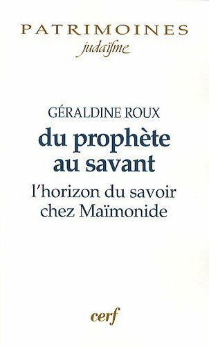 Du prophète au savant : L'horizon du savoir chez Maïmonide - Géraldine Roux -  Cerf GF - Livre