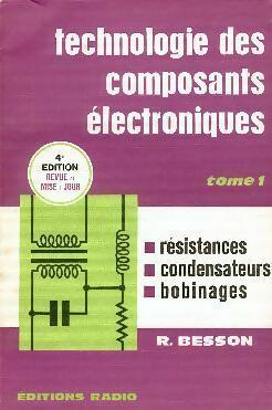 Technologie des composants électroniques Tome I ; Résistances, condensateurs, bobinages - René Besson -  Radio GF - Livre