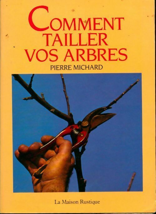 Comment tailler vos arbres - Pierre Michard -  Maison rustique GF - Livre