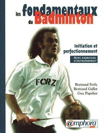 Les fondamentaux du badminton - G. Papelier ; Betrand Ferly ; Bertrand Gallet -  Sports - Livre