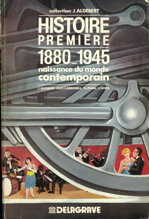 Histoire Première 1880-1945 - J. Aldebert -  Delagrave GF - Livre