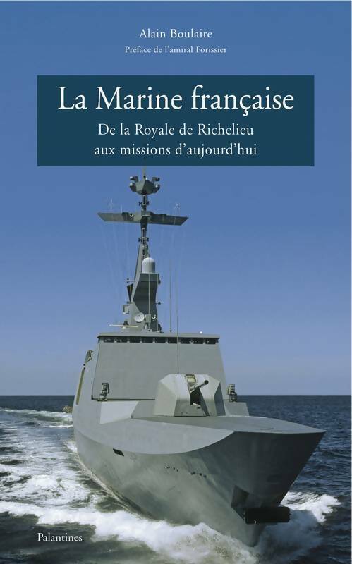 La marine française. De la Royale de Richelieu aux missions d'aujourd'hui - Alain Boulaire -  Palantines GF - Livre