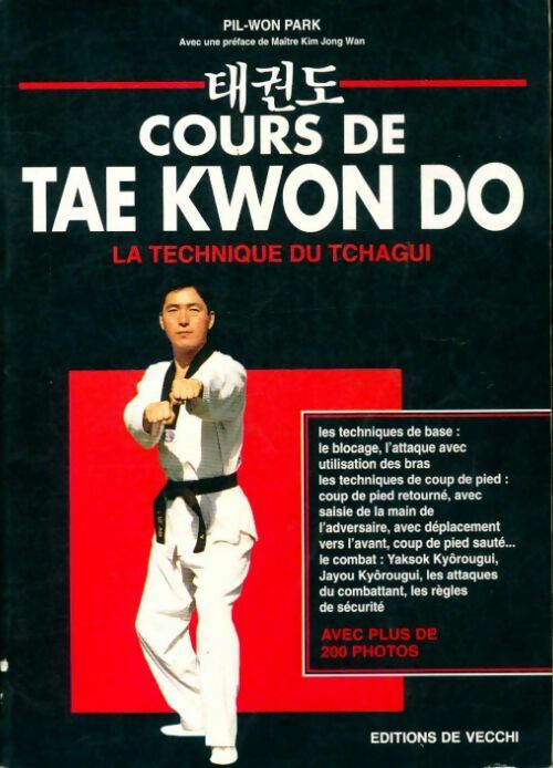 Cours de Tae Kwon Do : La technique de Tchagui - Pil-Won Park -  De Vecchi GF - Livre