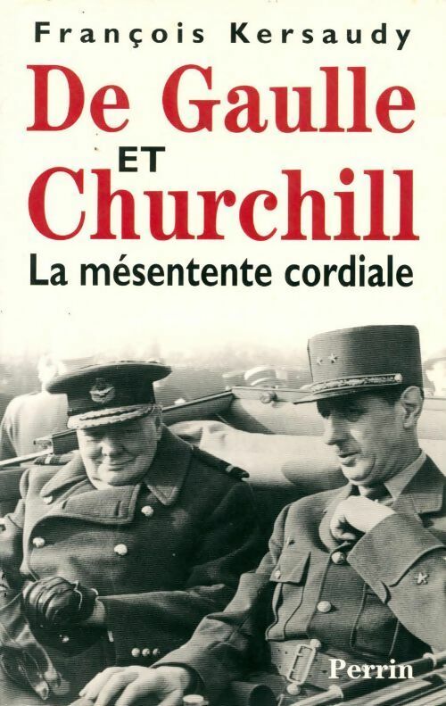 De Gaulle à Churchill : la mésentente cordiale - François Kersaudy -  Perrin GF - Livre