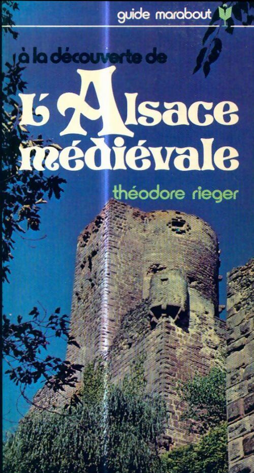 A la dévouert de l'Alsace médiévale - Théodore Rieger -  Guide Marabout - Livre