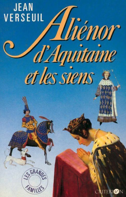 Aliénor d'Aquitaine et les siens - Jean Verseuil -  Les grandes familles - Livre