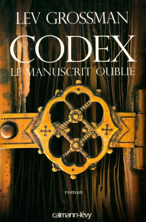 Codex le manuscrit oublié - Lev Grossman -  Calmann-Lévy GF - Livre