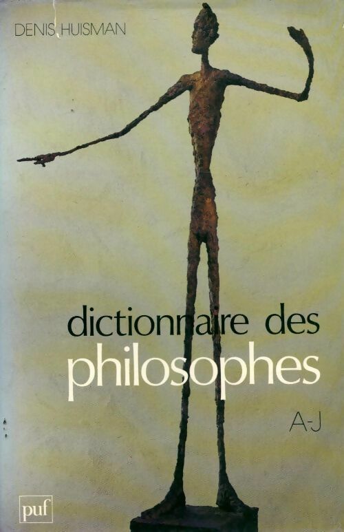 Dictionnaire des philosophes A-J - Denis Huisman -  PUF GF - Livre