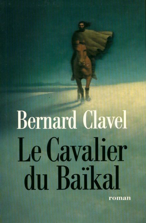 Le cavalier du Baïkal - Bernard Clavel -  Le Grand Livre du Mois GF - Livre