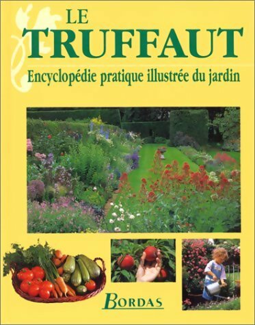 Le Truffaut encyclopédie pratique illustrée du jardin - Patrick Mioulane -  Bordas GF - Livre