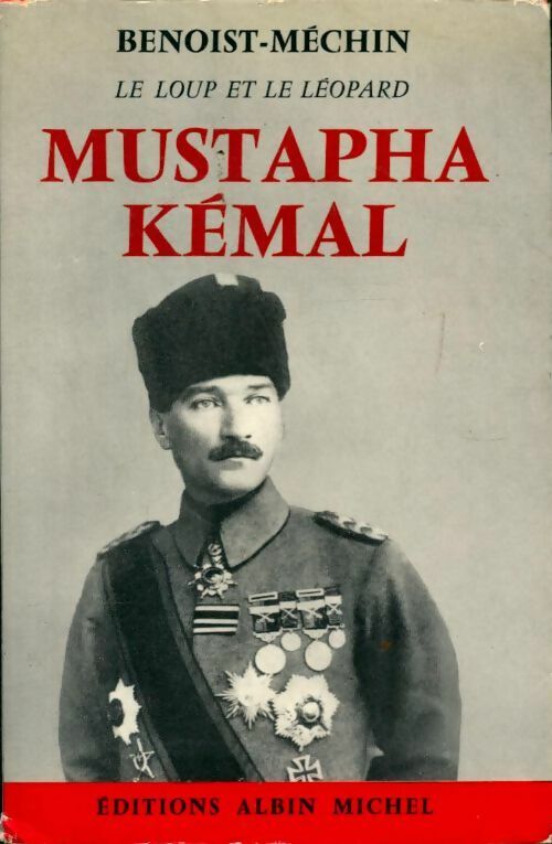 Mustapha Kémal - Jacques Benoist-Méchin -  Albin Michel GF - Livre