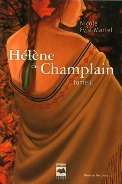 Helène de Champlin Tome II : L'érable rouge - Nicole Fyfe-Martel -  HMH GF - Livre