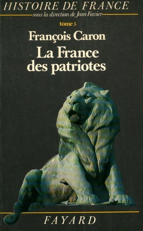 Histoire de France Tome V : La France des patriotes - François Caron -  Histoire de France - Livre