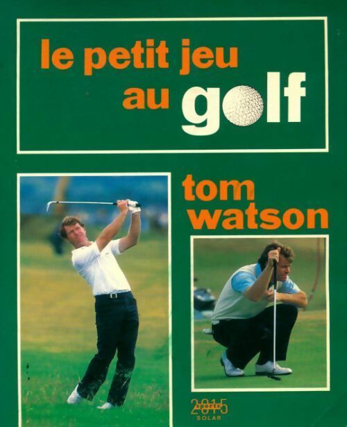 Le petit jeu au golf - Tom Watson -  Sports 2015 - Livre