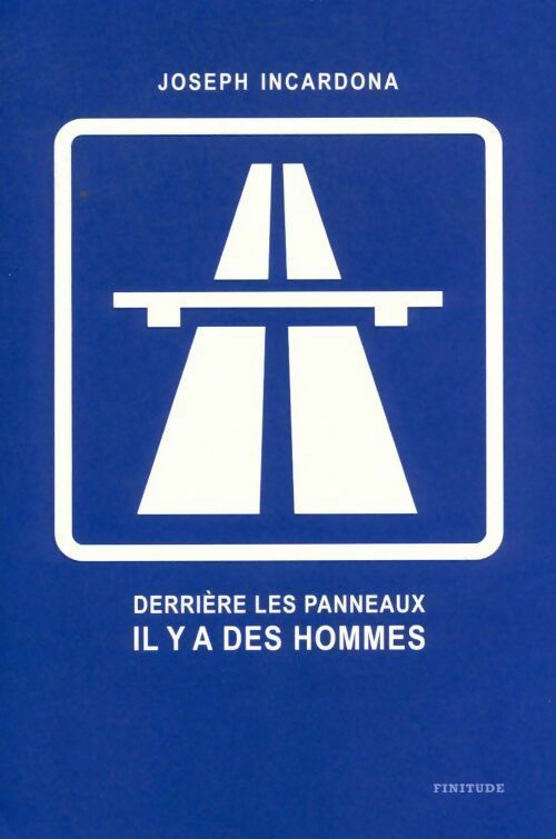 Derrière les panneaux, il y a des hommes - Joseph Incardona -  Finitude GF - Livre