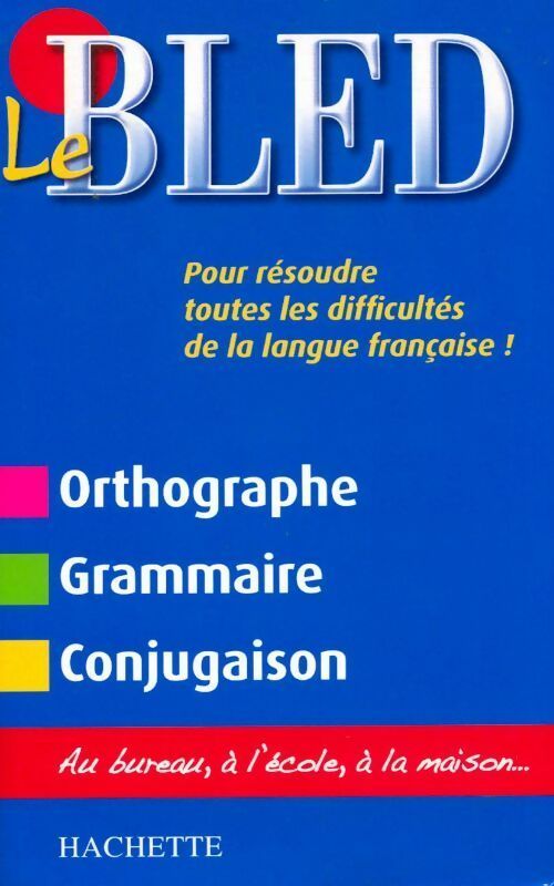 Le Bled. Orthographe / Grammaire / Conjugaison - Collectif -  Hachette Education GF - Livre