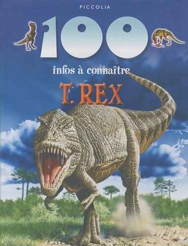 100 infos à connaître sur le T. Rex - Steve Parker -  Piccolia GF - Livre