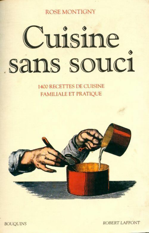Cuisine sans souci. 1400 recettes de cuisine familiale et pratique - Rose Montigny -  Bouquins - Livre