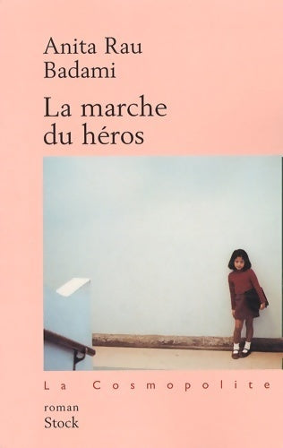 La marche du héros - Anita Rau Badami -  La cosmopolite - Livre