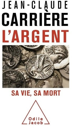 L'argent. Sa vie, sa mort - Jean-Claude Carrière -  Jacob GF - Livre
